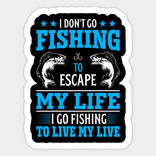 I don't go fishing to escape my life Sticker